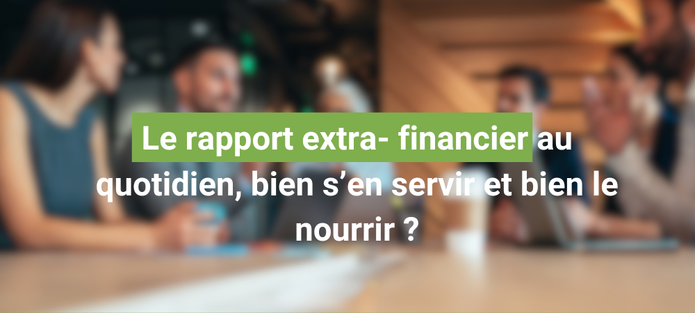 Intégrer et Nourrir un Rapport Extra-Financier au Quotidien